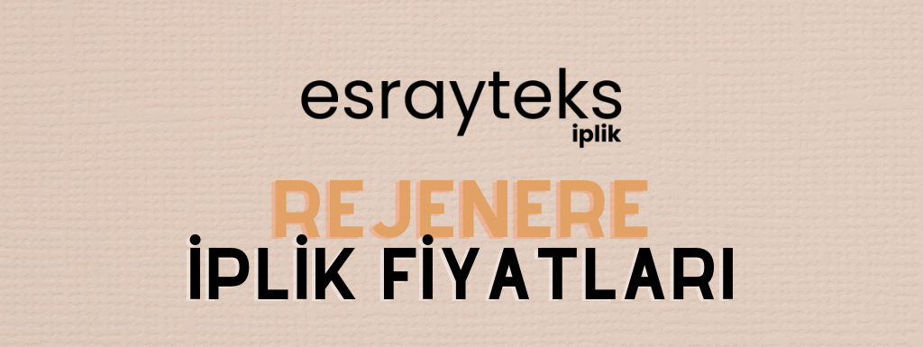 REJENERE İPLİK FİYATLARI