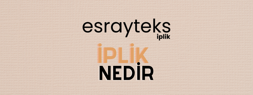 İPLİK NEDİR